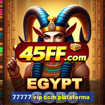 77777 vip com plataforma